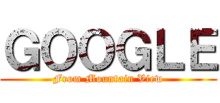 ＧＯＯＧＬＥ (From Mountain View)