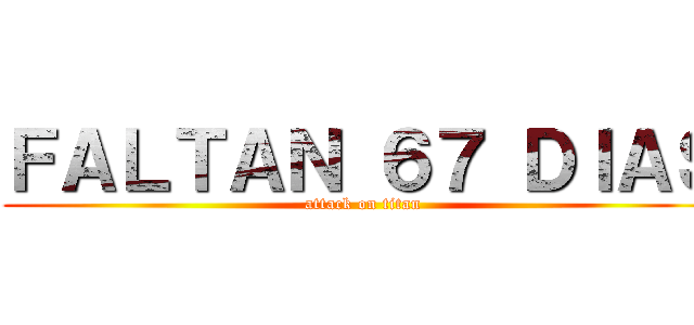 ＦＡＬＴＡＮ ６７ ＤＩＡＳ (attack on titan)