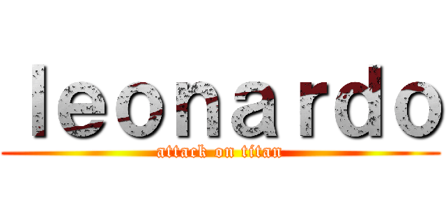 ｌｅｏｎａｒｄｏ (attack on titan)