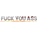 ＦＵＣＫ ＹＯＵ ＡＳＳ (ASS WE CAN)