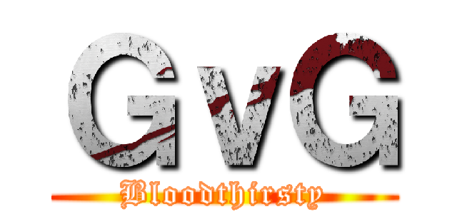 ＧｖＧ (Bloodthirsty)