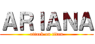 ＡＲＩＡＮＡ (attack on titan)