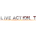 ＬｉＶＥ ＡＣＴｉＯＮ．ＴＶ (WWW.LiVEACTiON.TV Türkiyenin Tartışmasız ilk Ve Tek Adresi)