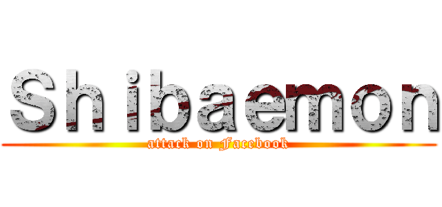 Ｓｈｉｂａｅｍｏｎ (attack on Facebook)