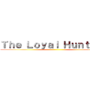 Ｔｈｅ Ｌｏｙａｌ Ｈｕｎｔｅｒｓ ()