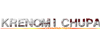 ＫＲＥＮＯＭＩ ＣＨＵＰＡＬＯ (PERO CON GANAS)