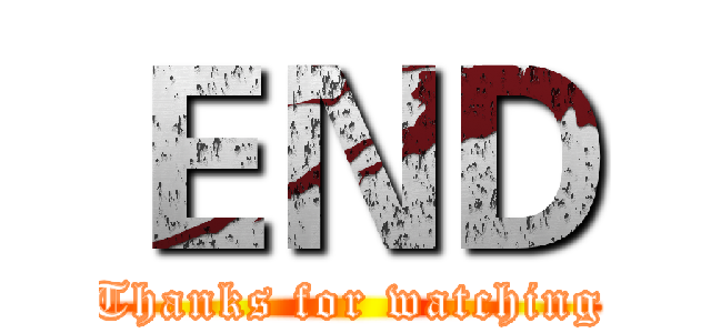 ＥＮＤ (Thanks for watching)