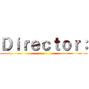 Ｄｉｒｅｃｔｏｒ： ()