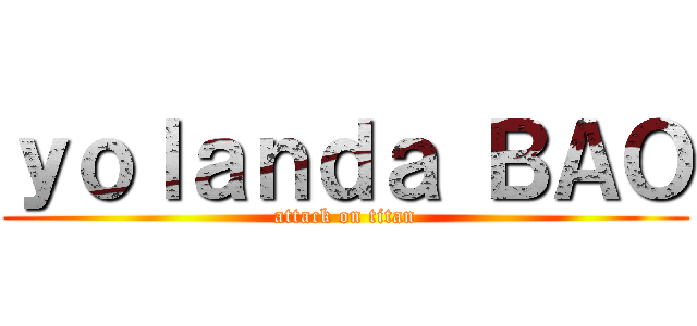 ｙｏｌａｎｄａ ＢＡＯ (attack on titan)