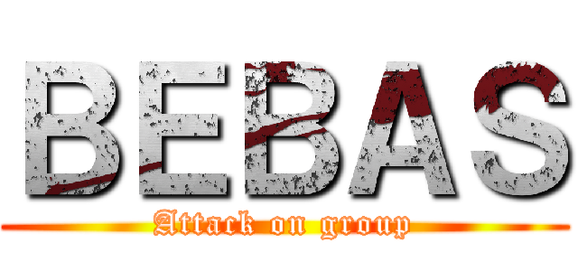 ＢＥＢＡＳ (Attack on group)