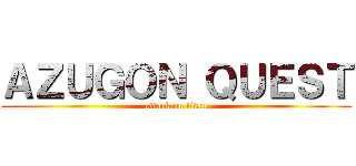 ＡＺＵＧＯＮ ＱＵＥＳＴ (attack on titan)