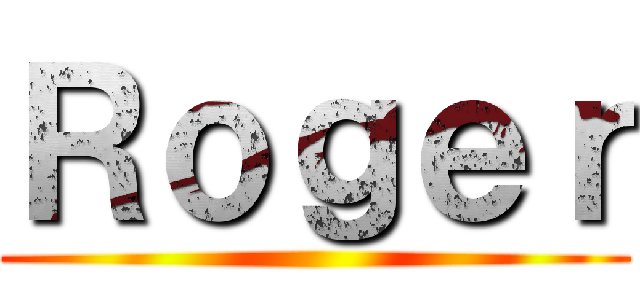 Ｒｏｇｅｒ ()