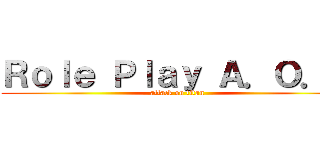 Ｒｏｌｅ Ｐｌａｙ Ａ．Ｏ．Ｔ (attack on titan)