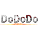ＤｏＤｏＤｏ (DoDoDo)