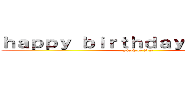 ｈａｐｐｙ ｂｉｒｔｈｄａｙ Ｊｏｓｈｕａ (attack on titan)