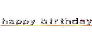 ｈａｐｐｙ ｂｉｒｔｈｄａｙ Ｊｏｓｈｕａ (attack on titan)