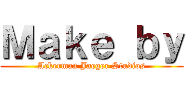 Ｍａｋｅ ｂｙ (Ackerman Jaeger Studios)