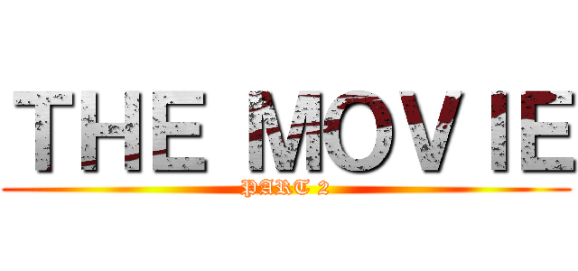 ＴＨＥ ＭＯＶＩＥ (PART 2)