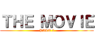 ＴＨＥ ＭＯＶＩＥ (PART 2)