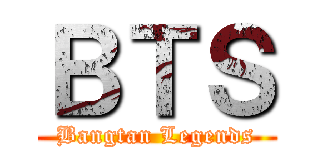 ＢＴＳ (Bangtan Legends)