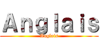 Ａｎｇｌａｉｓ (Anglais)
