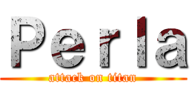 Ｐｅｒｌａ (attack on titan)