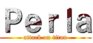 Ｐｅｒｌａ (attack on titan)