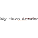 Ｍｙ Ｈｅｒｏ Ａｃａｄｅｍｉａ (My Hero Academia)
