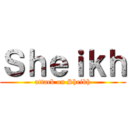 Ｓｈｅｉｋｈ (attack on Sheikh)