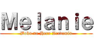 Ｍｅｌａｎｉｅ (Boku no Hero Academia)