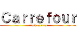 Ｃａｒｒｅｆｏｕｒ (attack on titan)