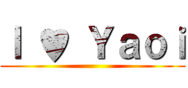 Ｉ ♥ Ｙａｏｉ ()