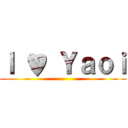 Ｉ ♥ Ｙａｏｉ ()