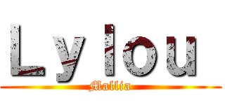 Ｌｙｌｏｕ  (Mallia)