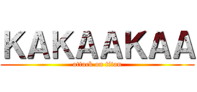 ＫＡＫＡＡＫＡＡ (attack on titan)