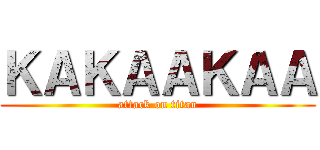 ＫＡＫＡＡＫＡＡ (attack on titan)