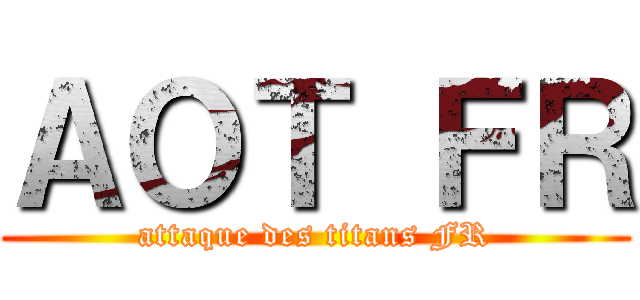ＡＯＴ ＦＲ (attaque des titans FR)