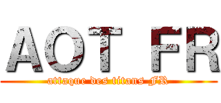 ＡＯＴ ＦＲ (attaque des titans FR)