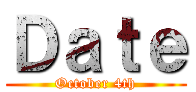 Ｄａｔｅ (October 4th)