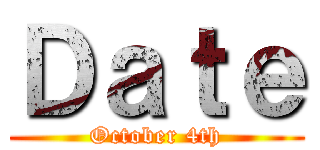 Ｄａｔｅ (October 4th)