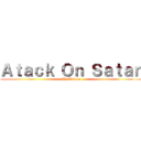 Ａｔａｃｋ Ｏｎ Ｓａｔａｎ (By:Takeru)