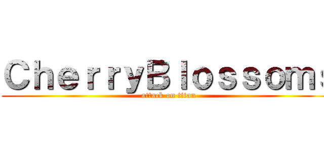 ＣｈｅｒｒｙＢｌｏｓｓｏｍｓ (attack on titan)