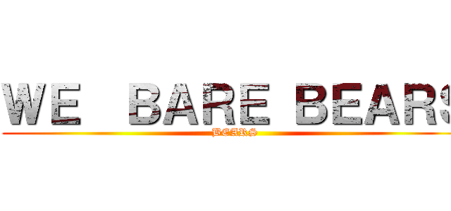 ＷＥ  ＢＡＲＥ ＢＥＡＲＳ (BEARS)