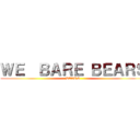 ＷＥ  ＢＡＲＥ ＢＥＡＲＳ (BEARS)