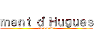 ｍｅｎｔ ｄ'Ｈｕｇｕｅｓ (attack on titan)