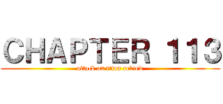 ＣＨＡＰＴＥＲ １１３ (attack on titan review)