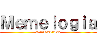 Ｍｅｍｅｌｏｇｉａ (attack on titan)