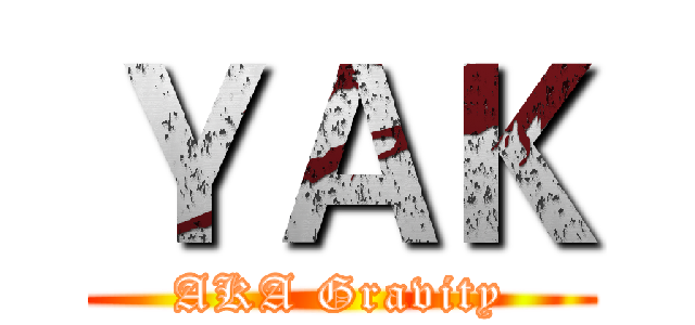 ＹＡＫ (AKA Gravity)