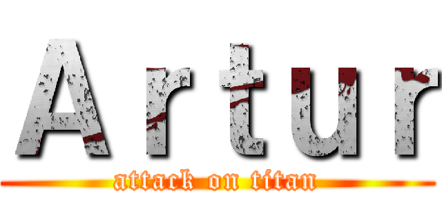 Ａｒｔｕｒ (attack on titan)