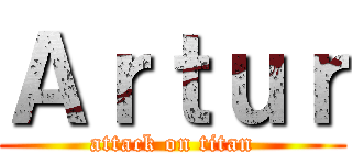 Ａｒｔｕｒ (attack on titan)